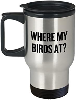 ספל נסיעות ציפורים מצחיק - רעיון מתנה של צפרות - צפייה בציפורים - נוכח עבור ציפור - איפה הציפורים שלי?