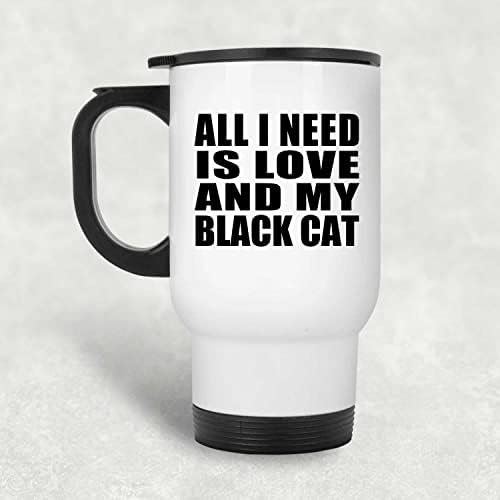 לעצב את כל מה שאני צריך זה אהבה והחתול השחור שלי, ספל נסיעות לבן 14oz כוס מבודד מפלדת אל חלד, מתנות