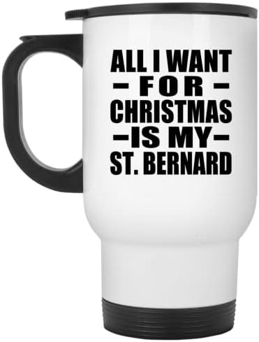 מעצב את כל מה שאני רוצה לחג המולד הוא סנט ברנרד, ספל נסיעות לבן 14oz כוס מבודד מפלדת אל חלד, מתנות ליום