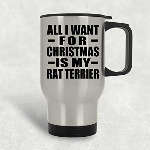 מעצב את כל מה שאני רוצה לחג המולד הוא טרייר העכברוש שלי, ספל נסיעות כסף 14oz כוס מבודד מפלדת אל חלד,